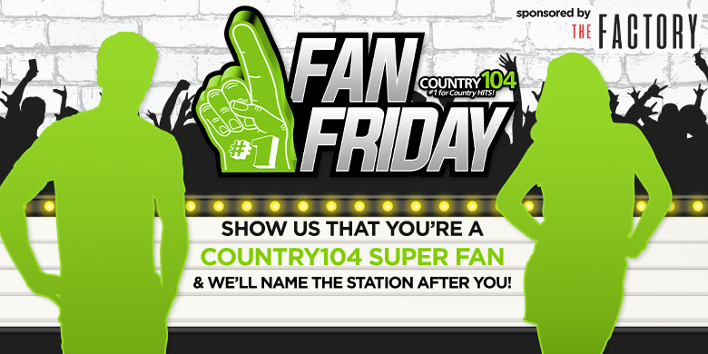 Country 104 Fan Fridays Presented by The Factory